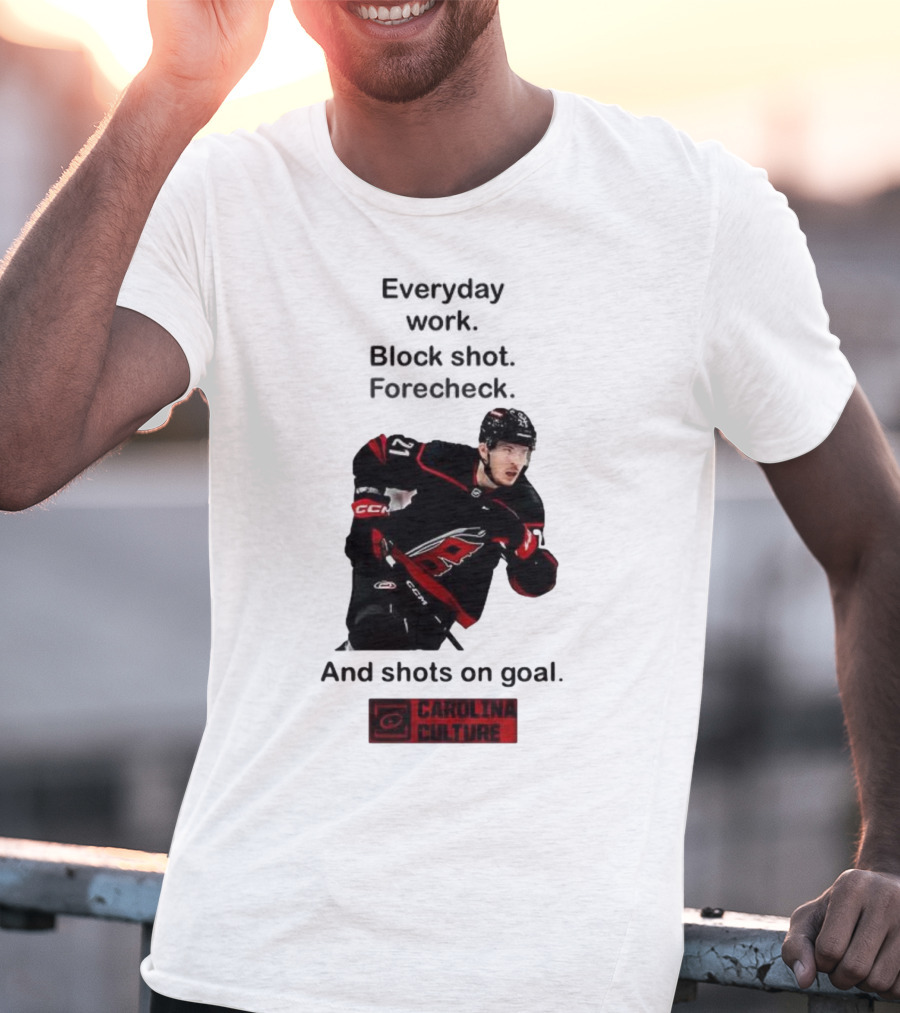 Carolina Culture Everyday Work Block Shot Forecheck And Shots On Goal T-Shirt