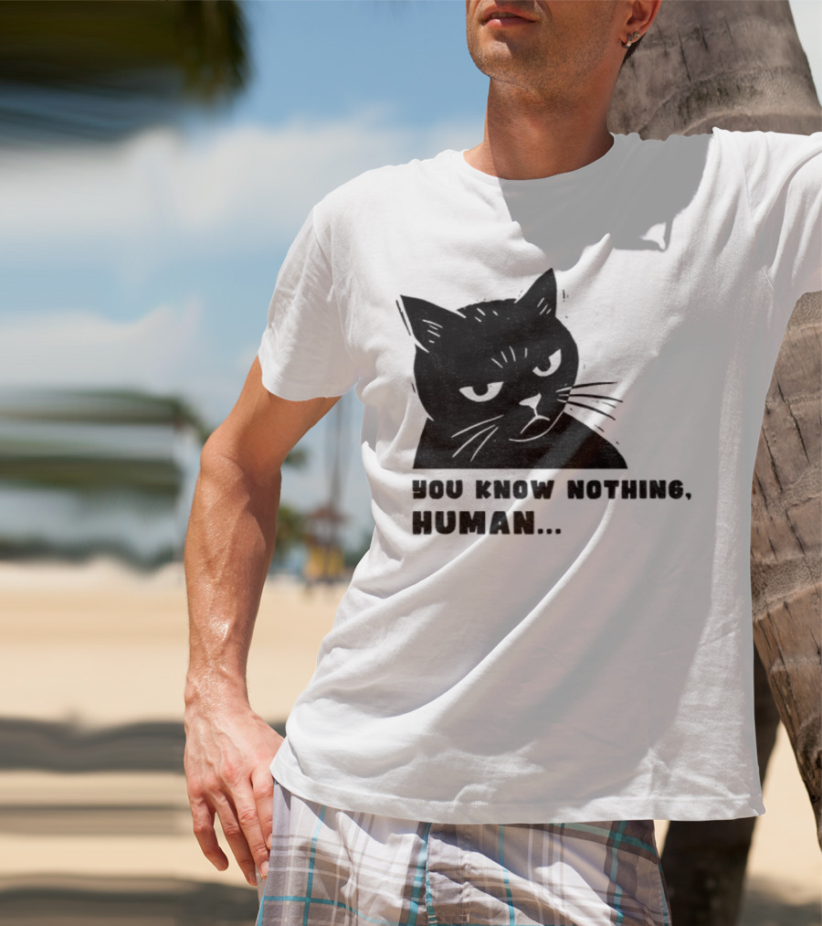 You Know Nothing Human Cat Meme T-Shirt