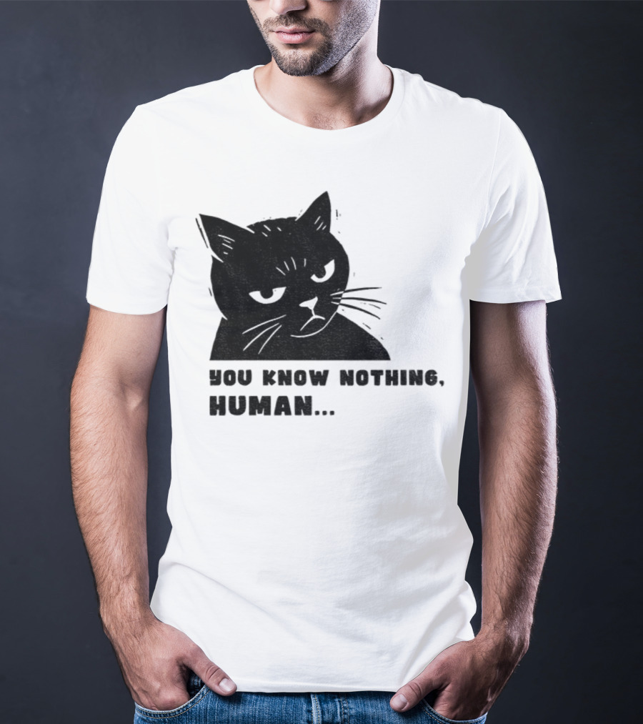 You Know Nothing Human Cat Meme T-Shirt