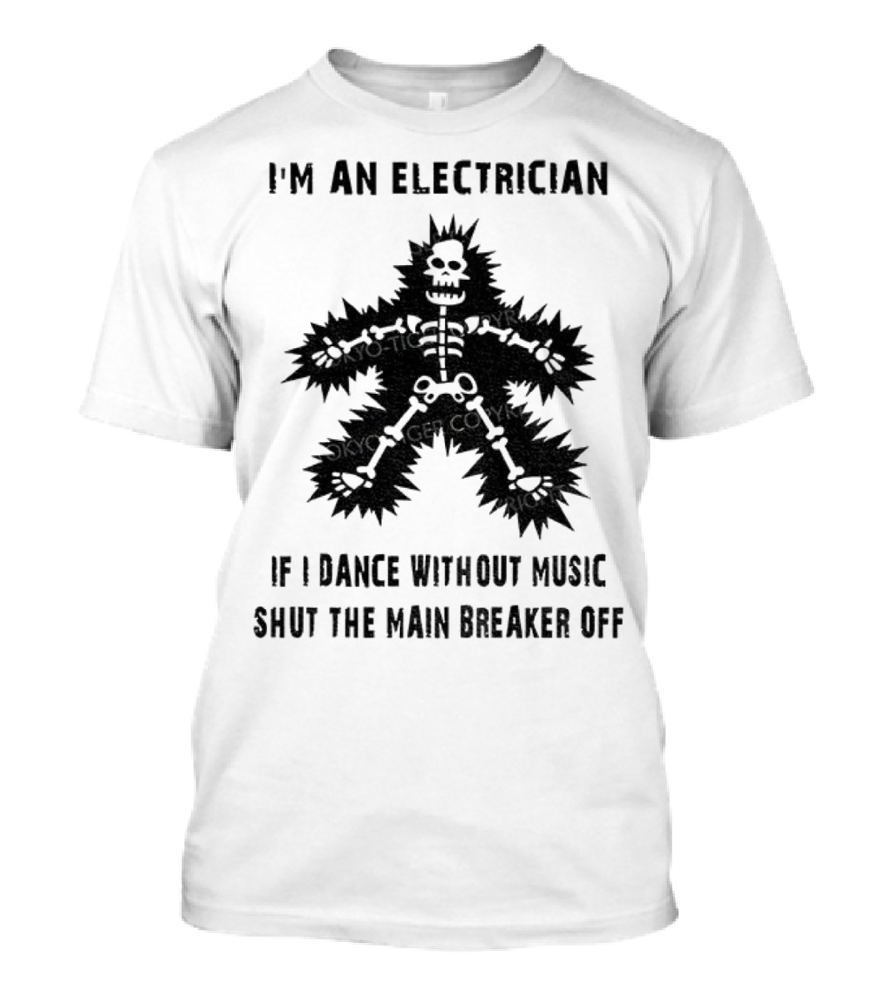I'm An Electrician If I Dance Without Music Shut The Main Breaker Off T-Shirt