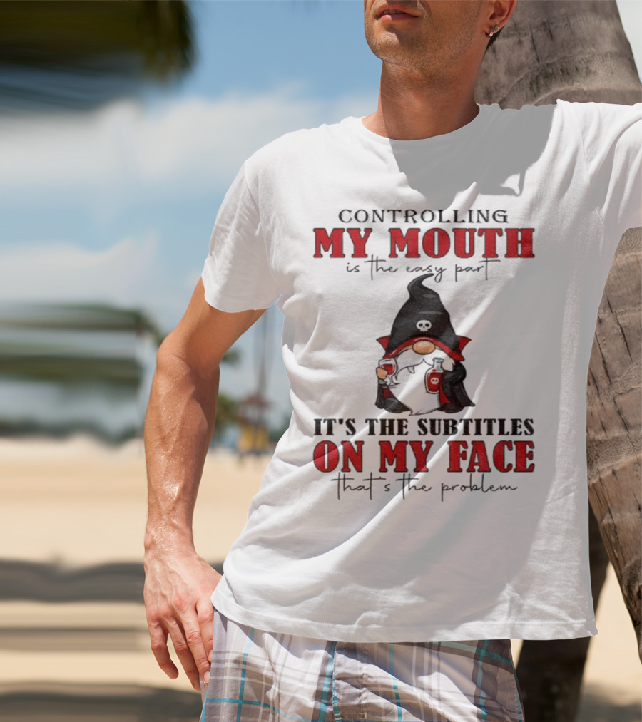 Controlling My Mouth Easy Part Gnome Halloween Subtitles Face Problem T-Shirt