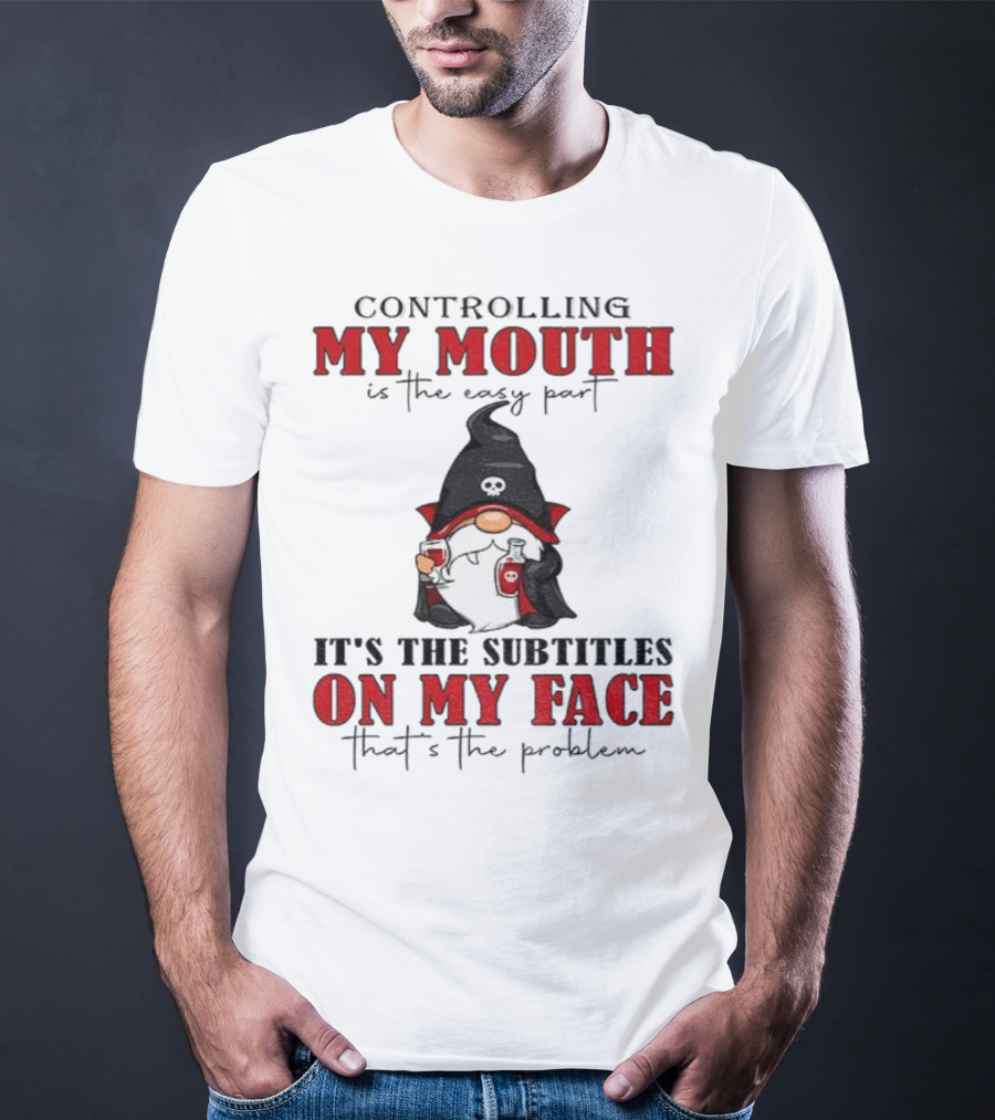 Controlling My Mouth Easy Part Gnome Halloween Subtitles Face Problem T-Shirt