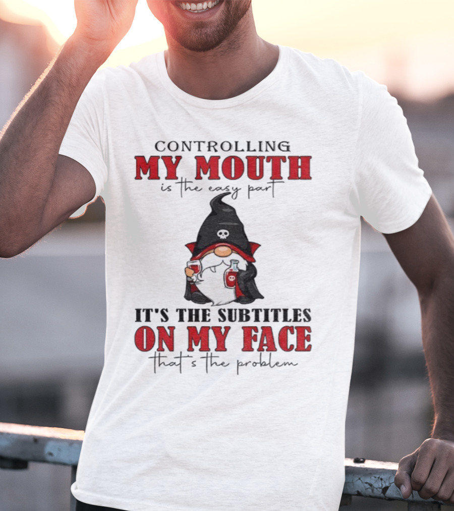 Controlling My Mouth Easy Part Gnome Halloween Subtitles Face Problem T-Shirt