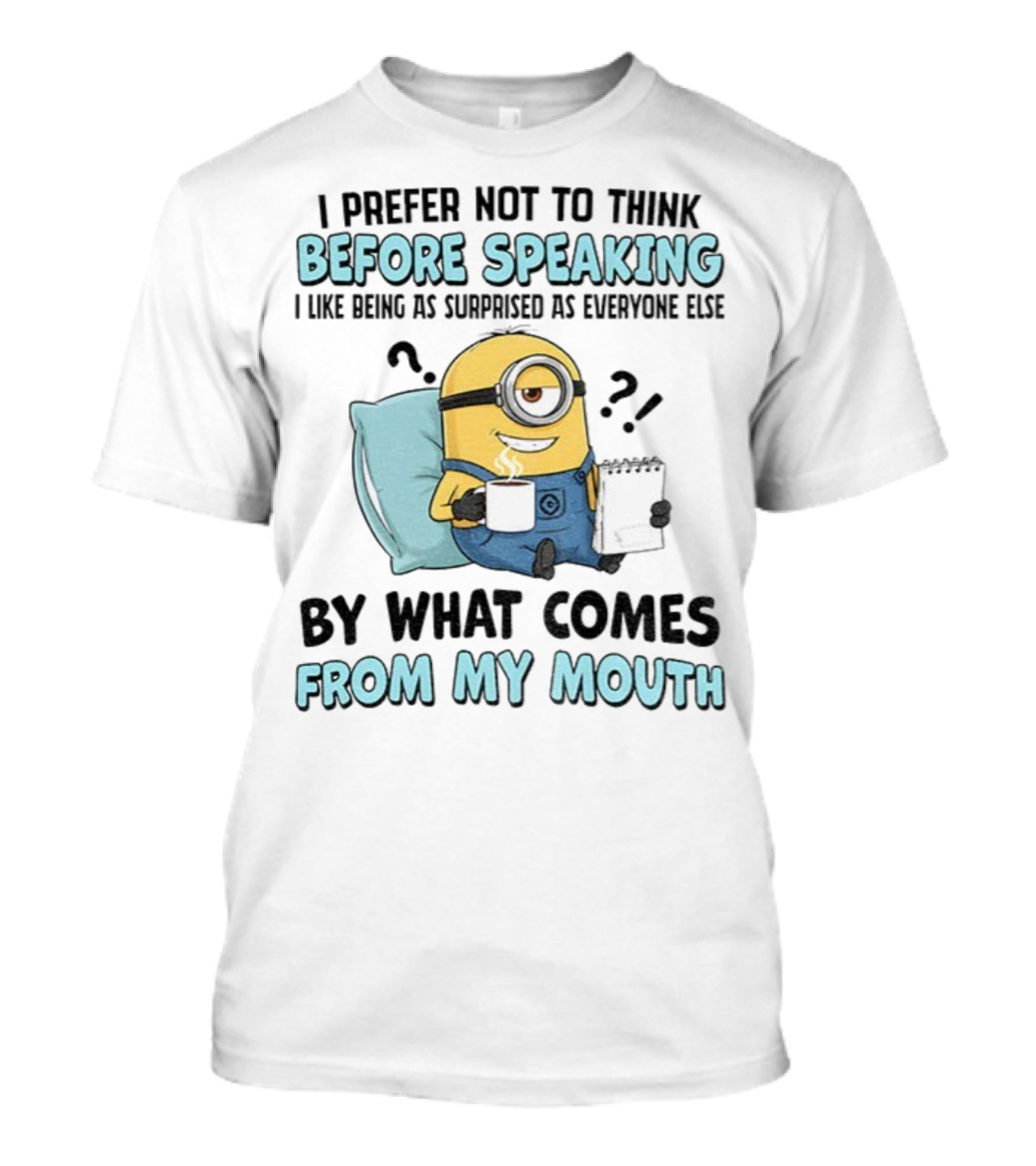 Minion I Prefer Not To Think Before Speaking Surprised By What Comes From My Mouth T-Shirt