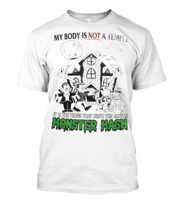 My Body Is Not A Temple It Is The Venue That Hosts The Annual Monster Mash Haunted House Party T-Shirt