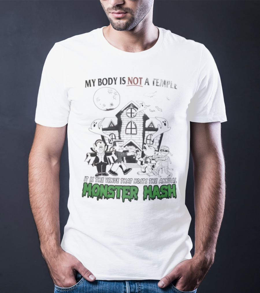My Body Is Not A Temple It Is The Venue That Hosts The Annual Monster Mash Haunted House Party T-Shirt