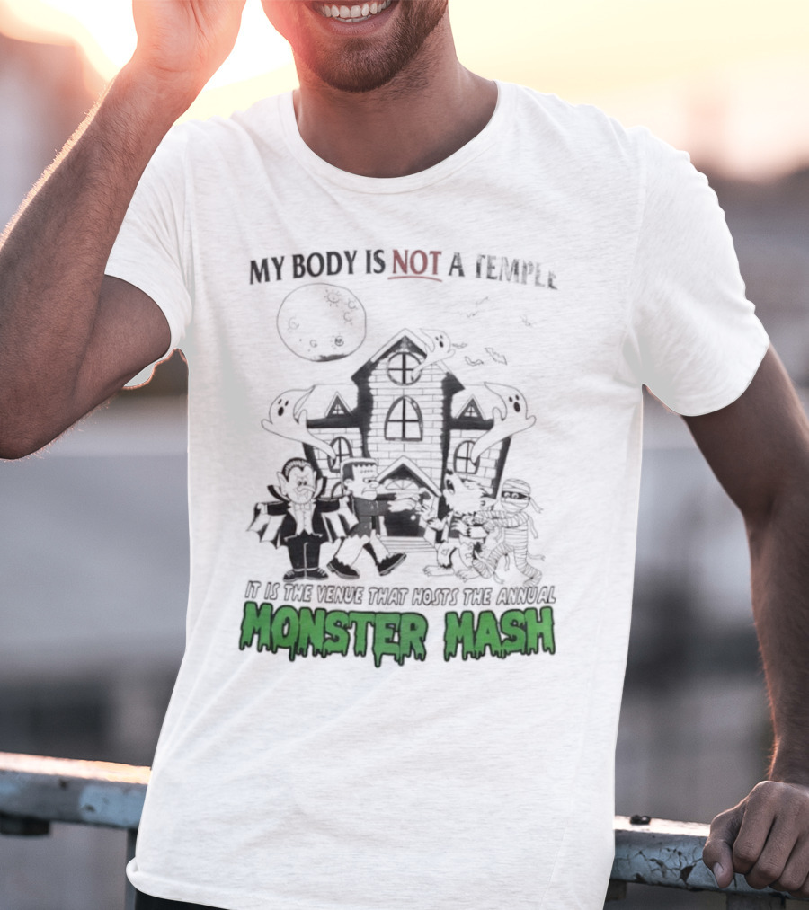 My Body Is Not A Temple It Is The Venue That Hosts The Annual Monster Mash Haunted House Party T-Shirt