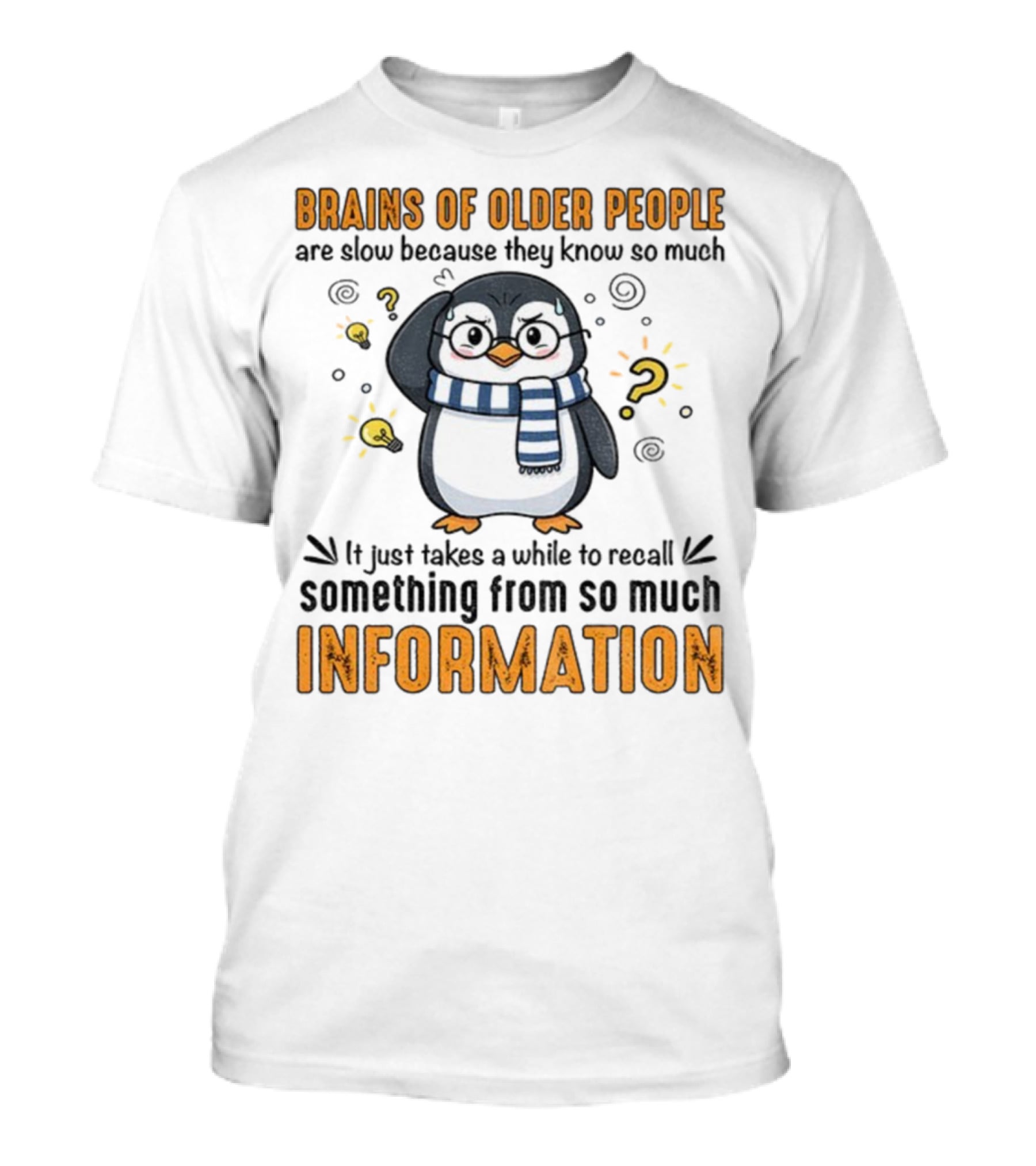 Penguin Brains Of Older People Are Slow Because They Know So Much Information T-Shirt