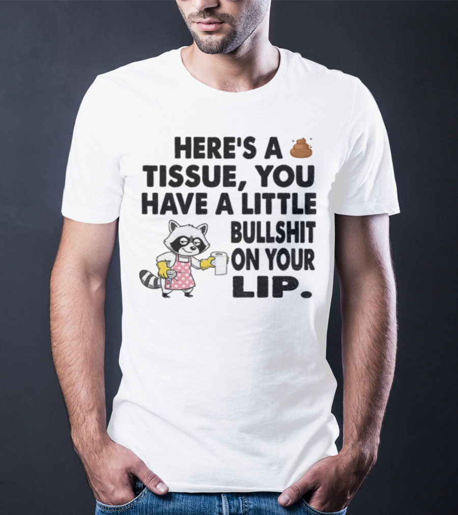 Raccoon Here's A Tissue You Have A Little Bullshit On Your Lip Funny Meme T-Shirt