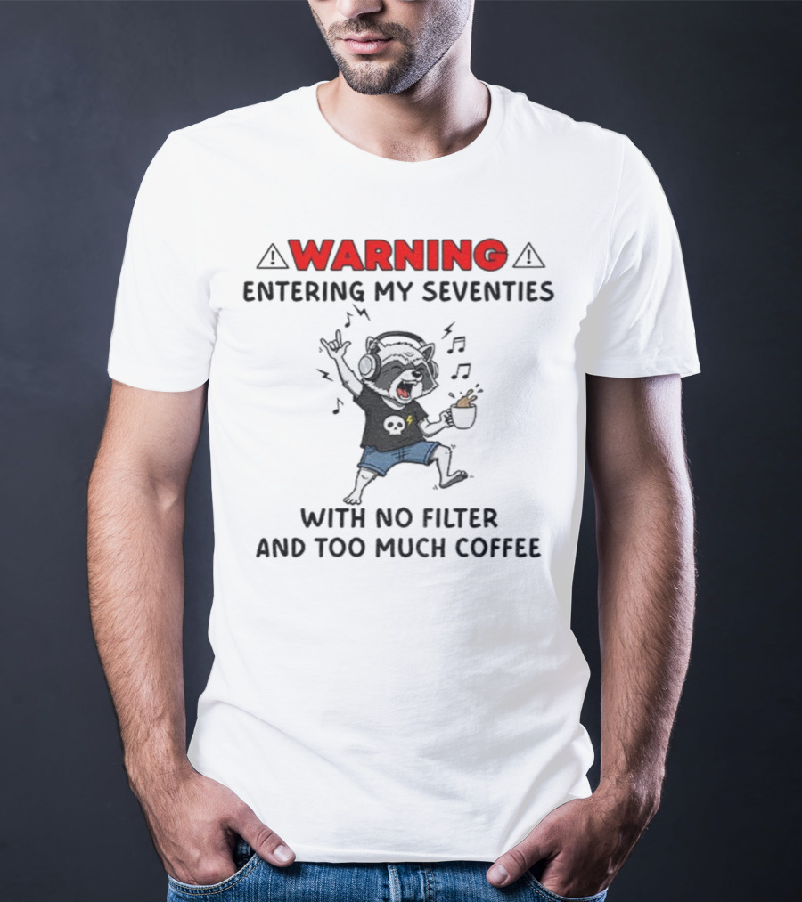 Warning Raccoon Entering My Seventies No Filter Too Much Coffee Music Fun T-Shirt