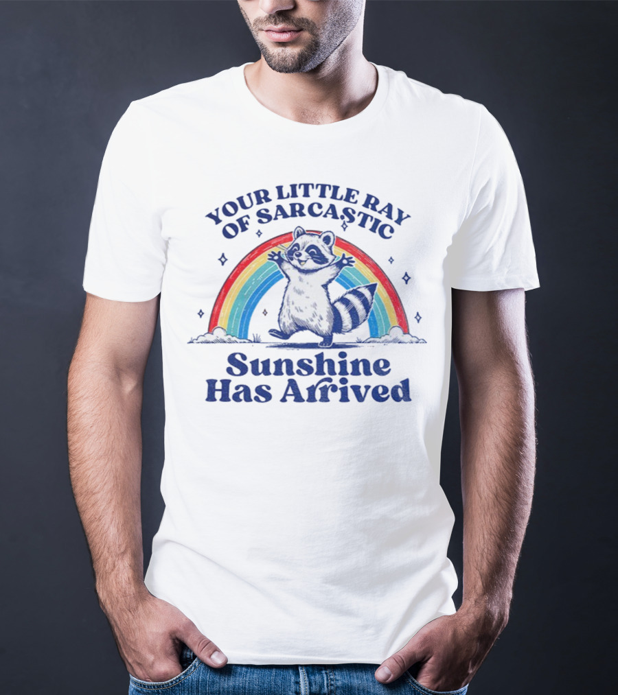 Your Little Ray Of Sarcastic Sunshine Has Arrived Raccoon Rainbow T-Shirt