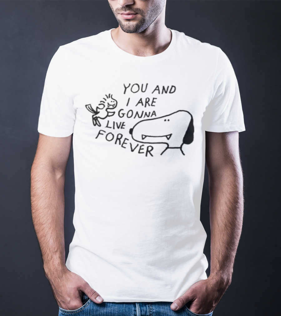 Snoopy Woodstock You And I Are Gonna Live Forever T-Shirt