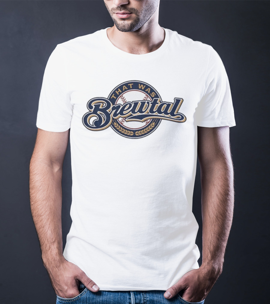 That Was Brewtal Milwaukee Brewers MLB Baseball 2025 T-Shirt