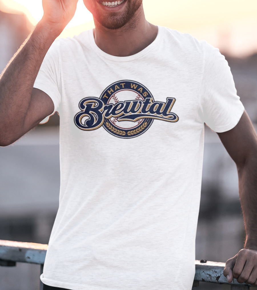 That Was Brewtal Milwaukee Brewers MLB Baseball 2025 T-Shirt