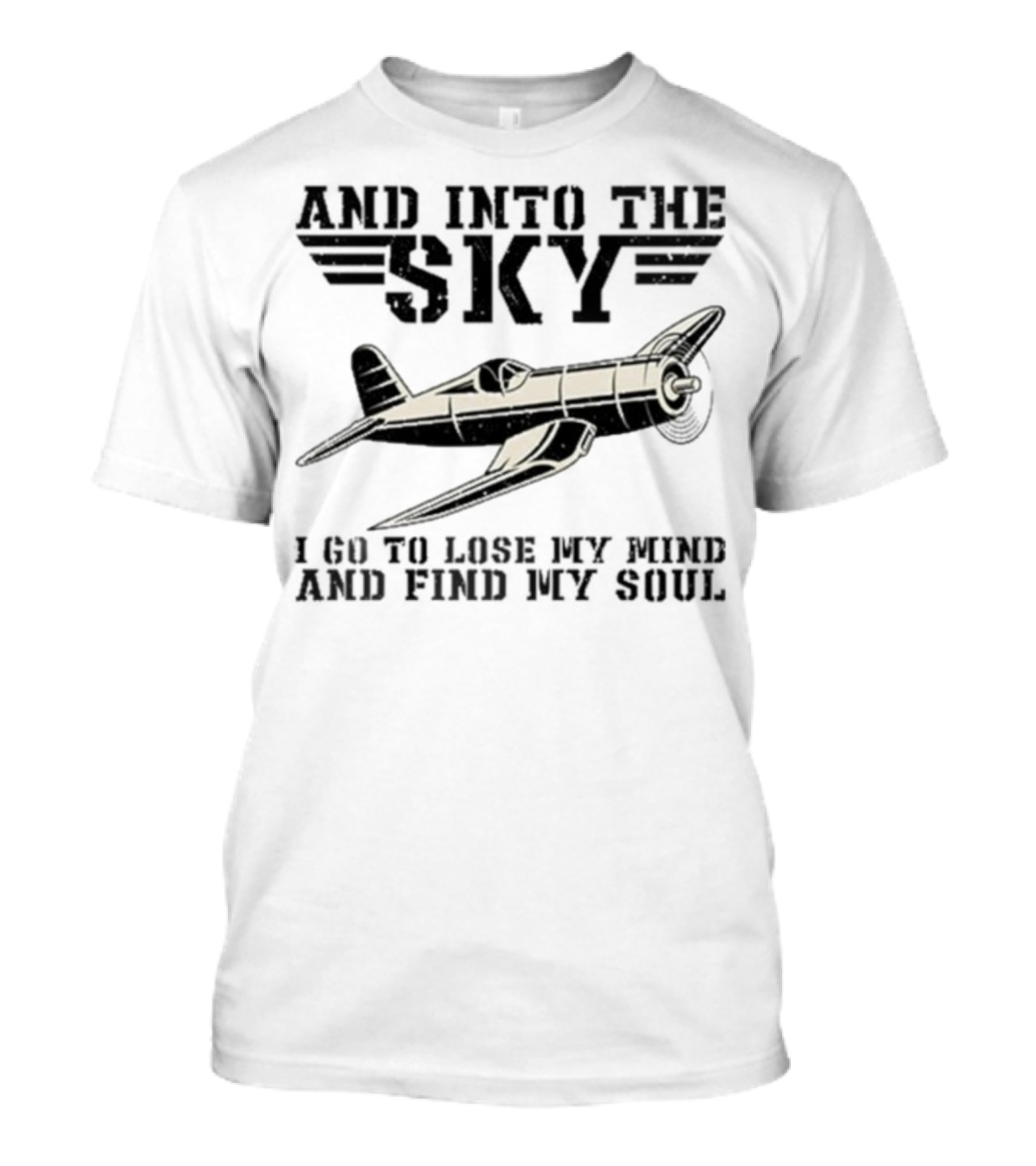 And Into The Sky I Got To Lose My Mind And Find My Soul Aviation Plane Pilot Flying Airplane Flight Toms T-Shirt