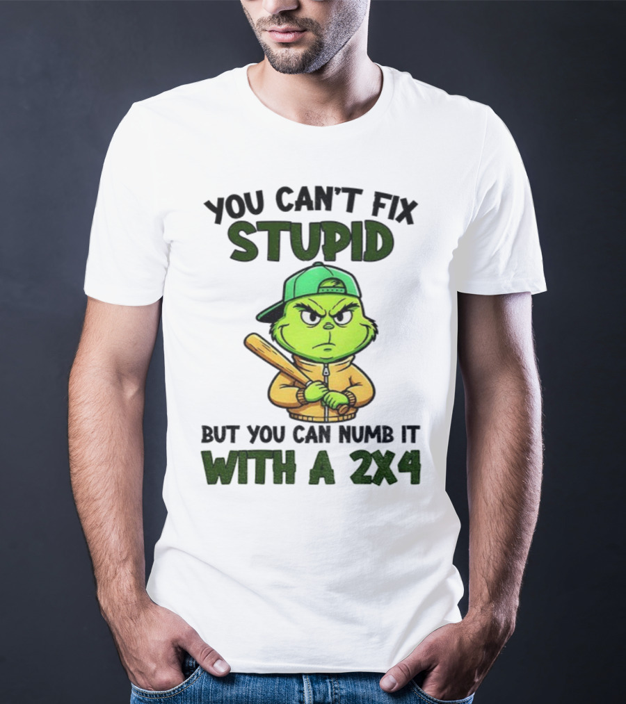 Grinch You Can’t Fix Stupid But You Can Numb It With A 2x4 Christmas T-Shirt