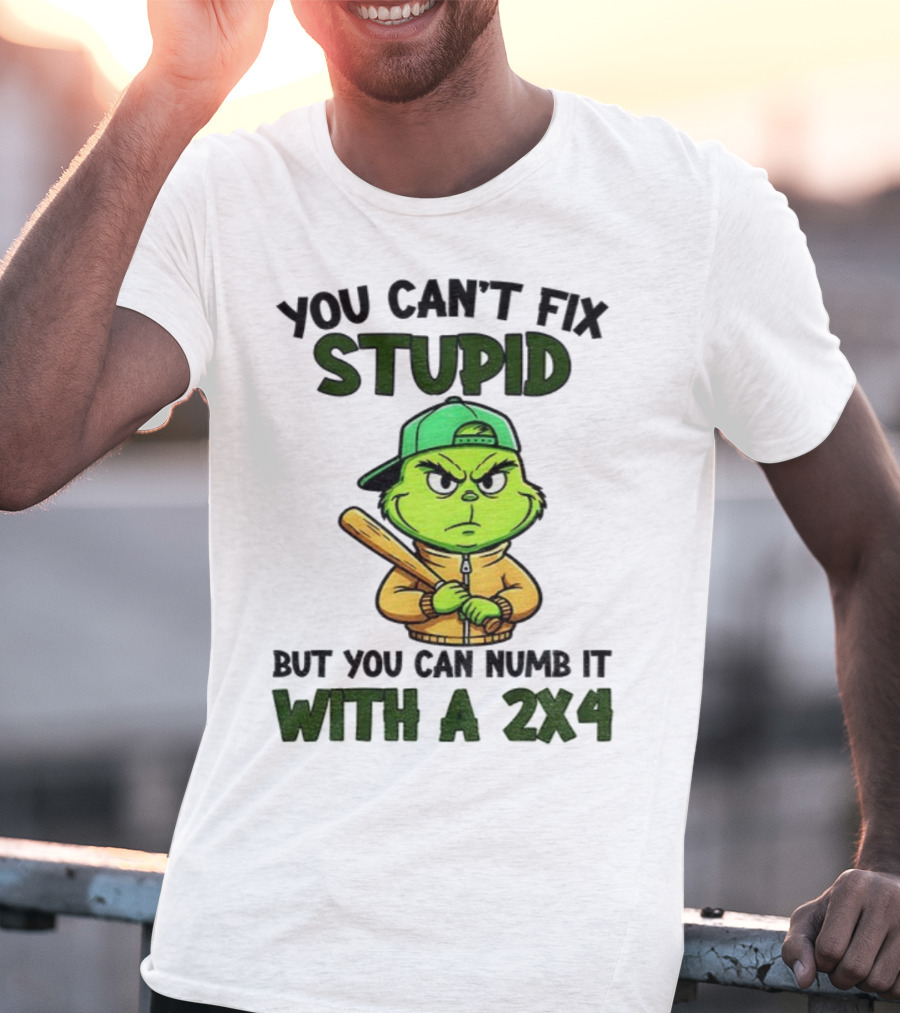 Grinch You Can’t Fix Stupid But You Can Numb It With A 2x4 Christmas T-Shirt