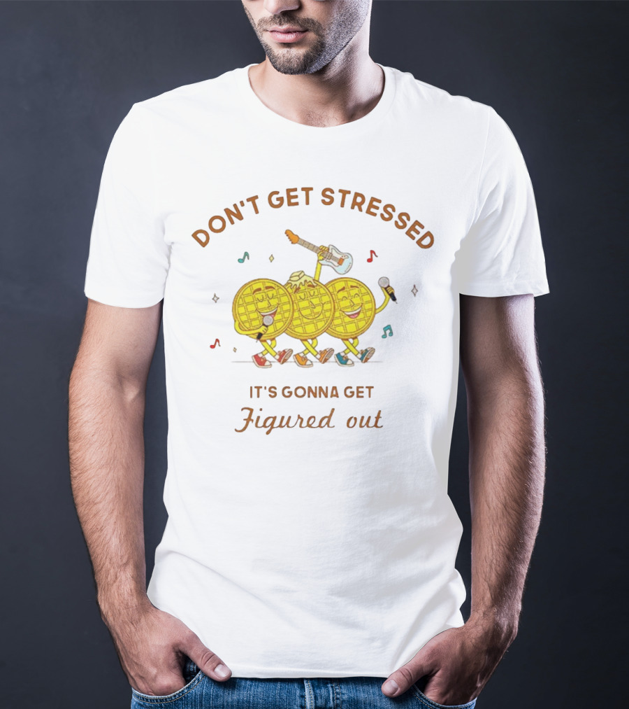 Don't Get Stressed It's Gonna Get Figured Out Waffle Meme T-Shirt