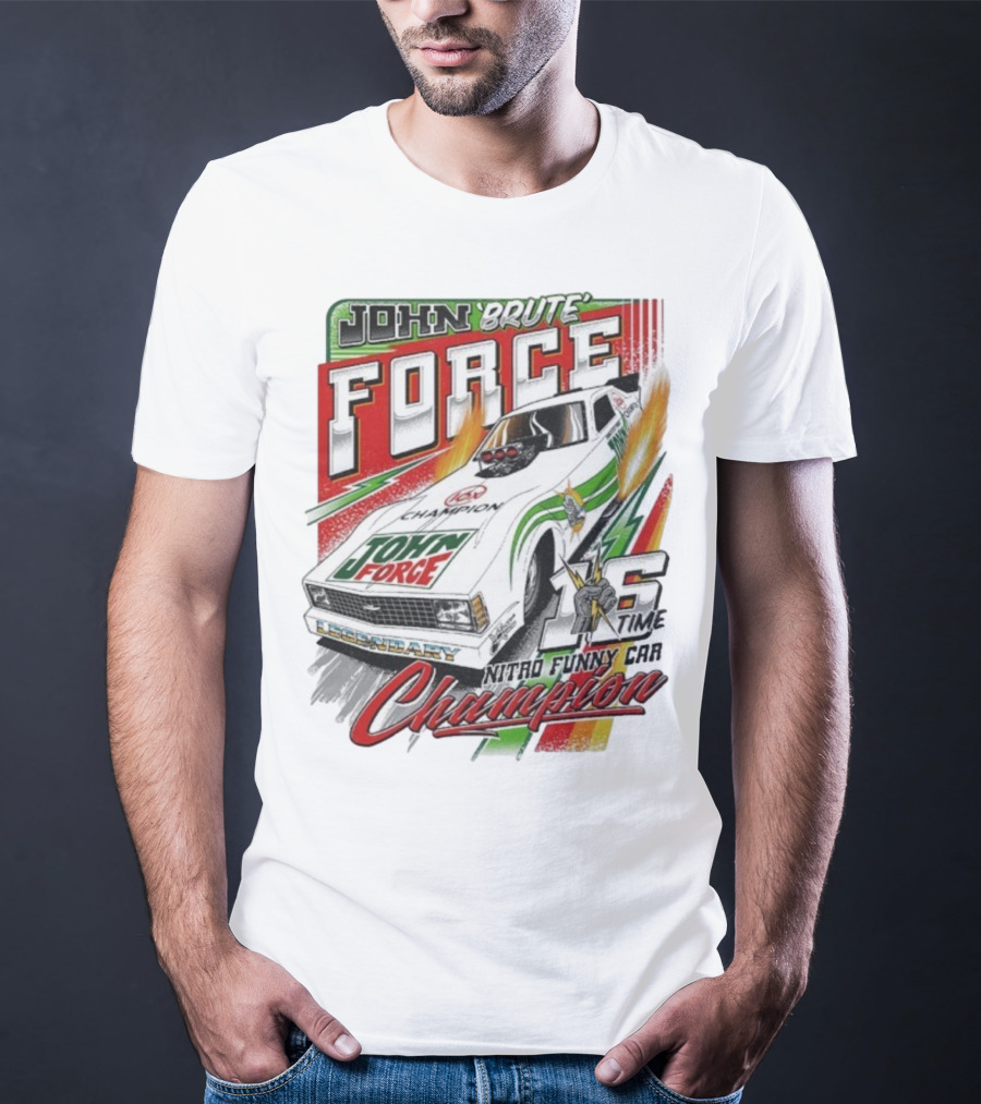John Force Brute Legendary Nitro Funny Car 16 Time Champion T-Shirt
