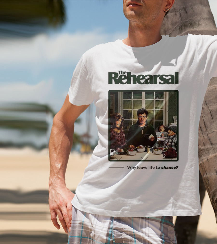 The Rehearsal Why Leave Life To Chance Dinner Scene With Characters T-Shirt