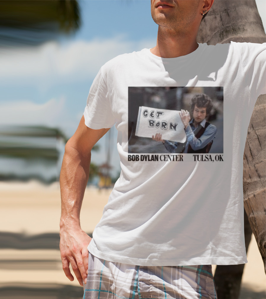 Bob Dylan Center Tulsa OK Get Born Tony Frank T-Shirt