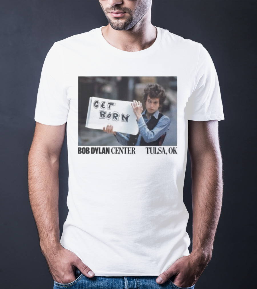 Bob Dylan Center Tulsa OK Get Born Tony Frank T-Shirt