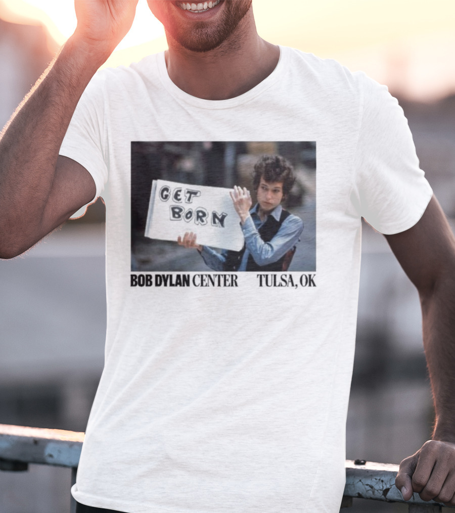 Bob Dylan Center Tulsa OK Get Born Tony Frank T-Shirt