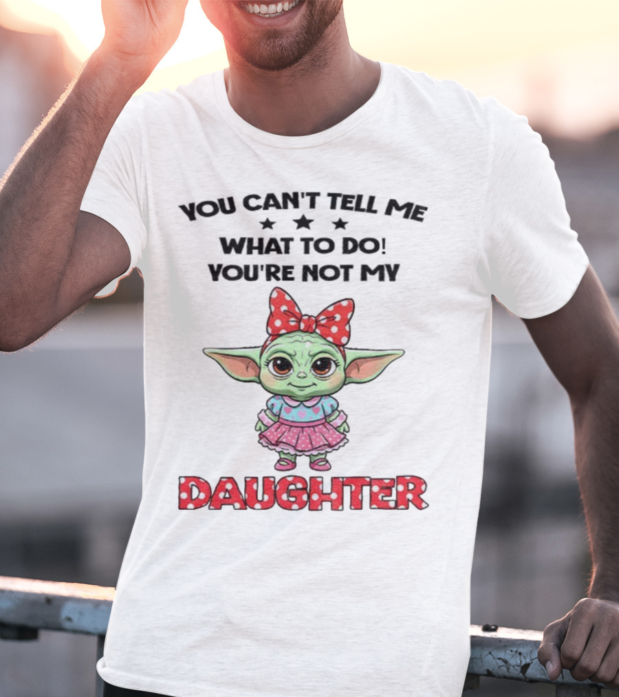 Cute Baby Yoda You Can’t Tell Me What To Do You’re Not My Daughter Bow Polka Dot Dress T-Shirt