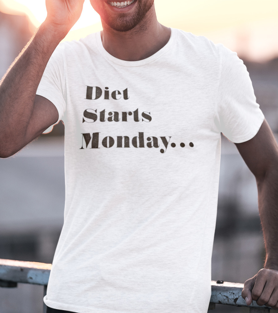 Diet Starts Monday Humorous Quote For Procrastinators T-Shirt