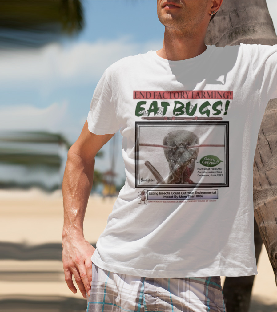 End Factory Farming Eat Bugs Insects Reduce Environmental Impact Over 80% T-Shirt