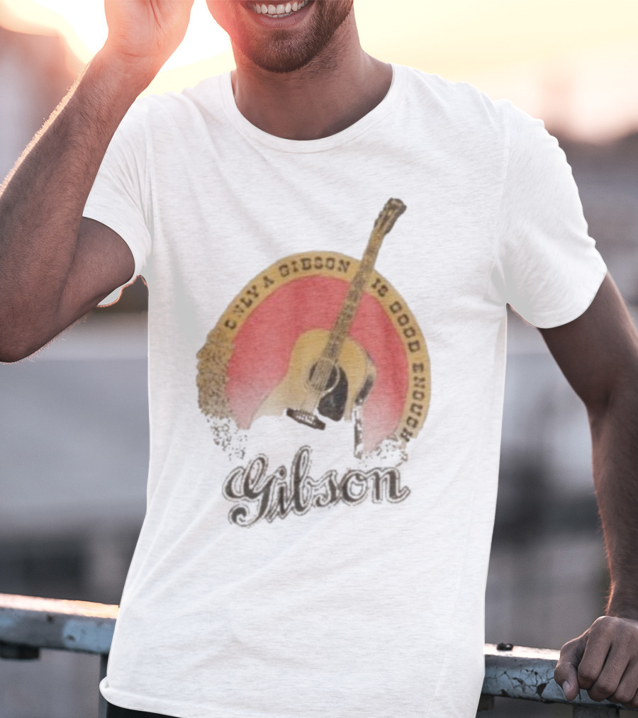 Only A Gibson Imogene Willie X Gibson J-45 Guitar Is Good Enough T-Shirt