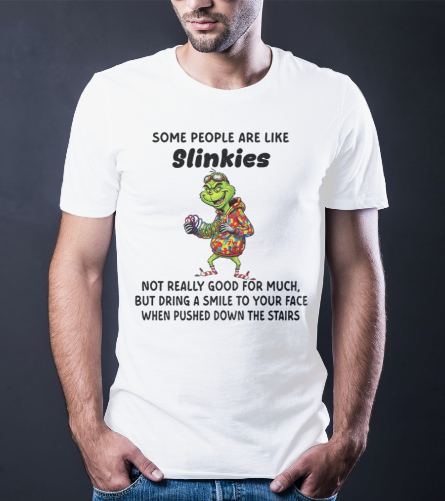 Grinch Some People Are Like Slinkies Not Really Good For Much Christmas Humor T-Shirt