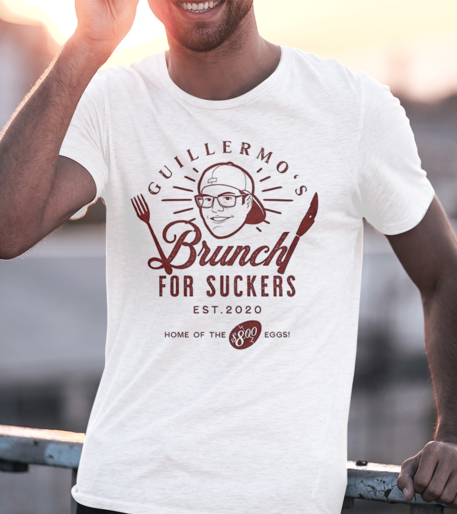 Guillermo's Brunch For Suckers Est 2020 Home Of The Eggs T-Shirt
