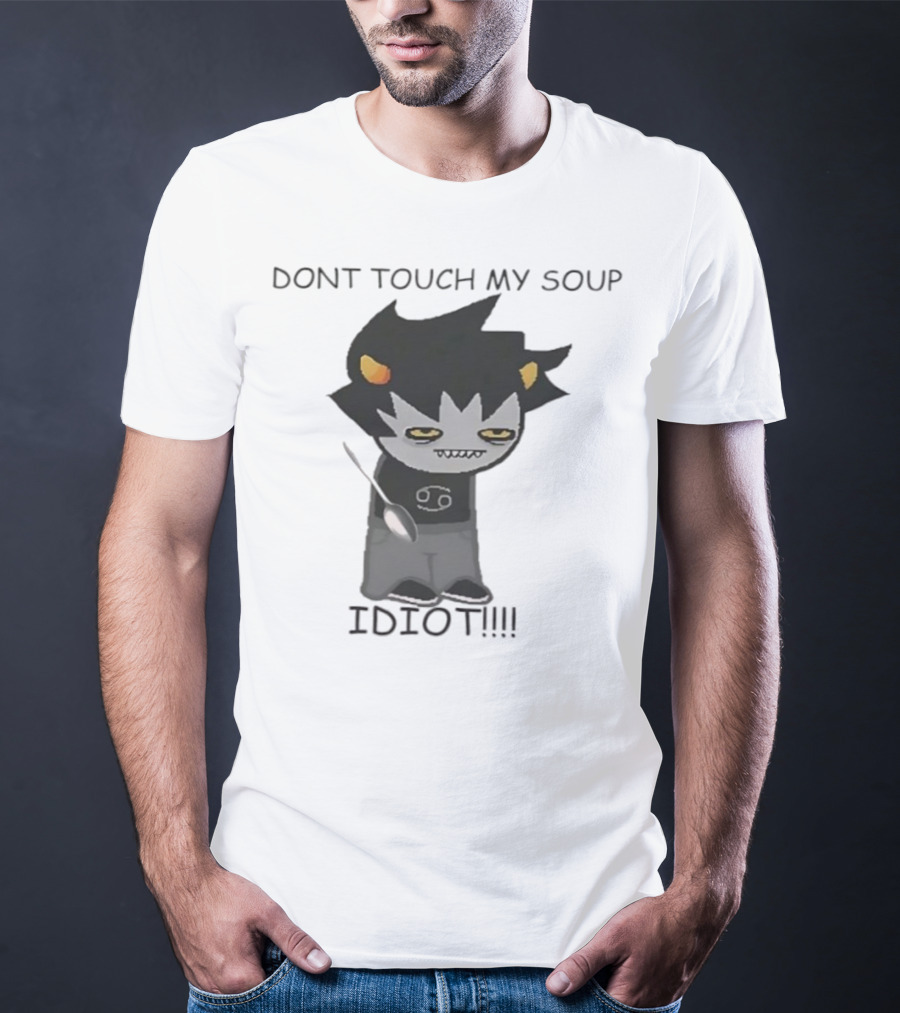 Homestuck Karkat Don't Touch My Soup Idiot Troll Character Fan Art T-Shirt