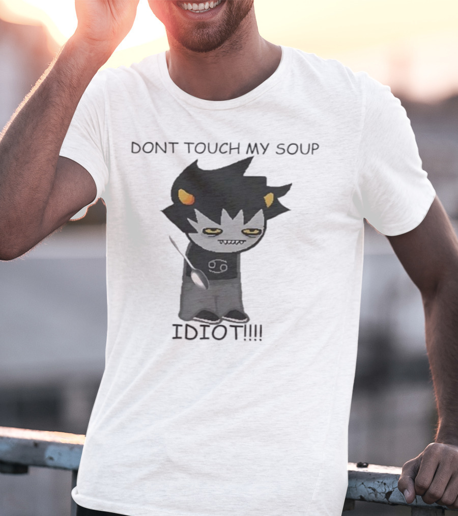 Homestuck Karkat Don't Touch My Soup Idiot Troll Character Fan Art T-Shirt