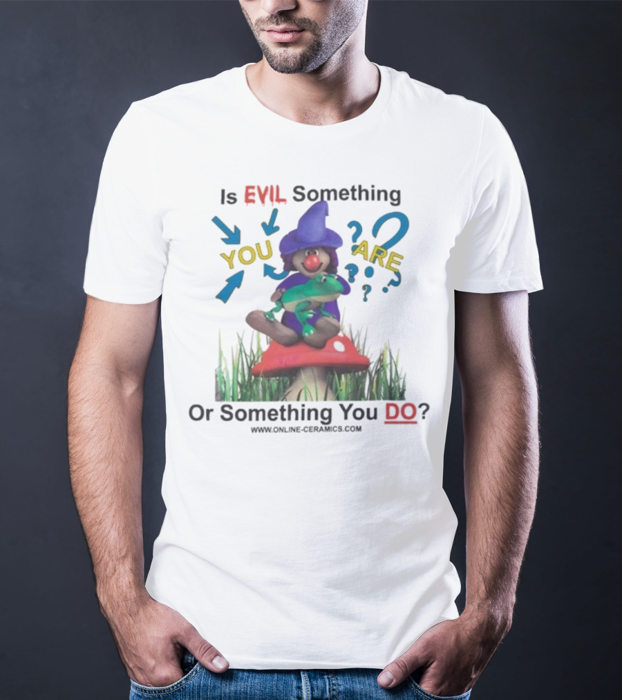Evil Something You Are Or Something You Do Witch Frog Mushroom Scene T-Shirt