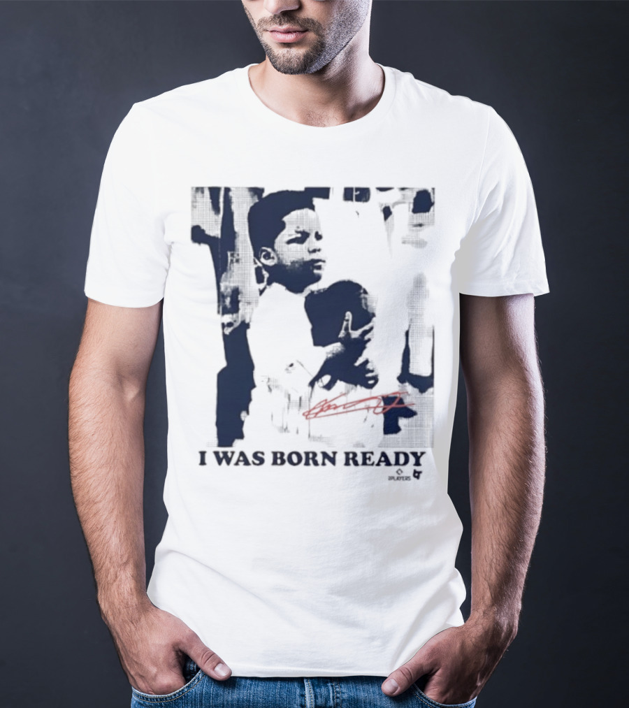 Vladimir Guerrero Jr. I Was Born Ready Toronto Blue Jays Signature T-Shirt
