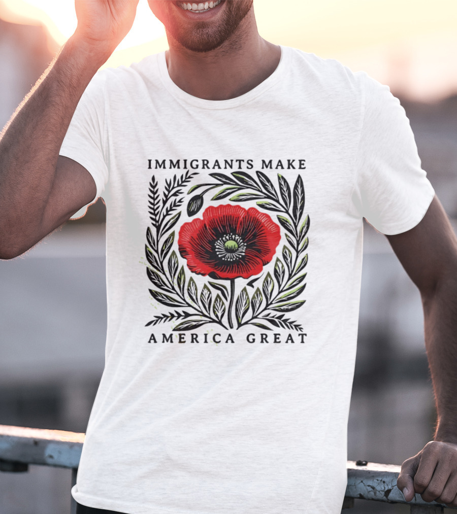Immigrants Make America Great Poppy Design T-Shirt