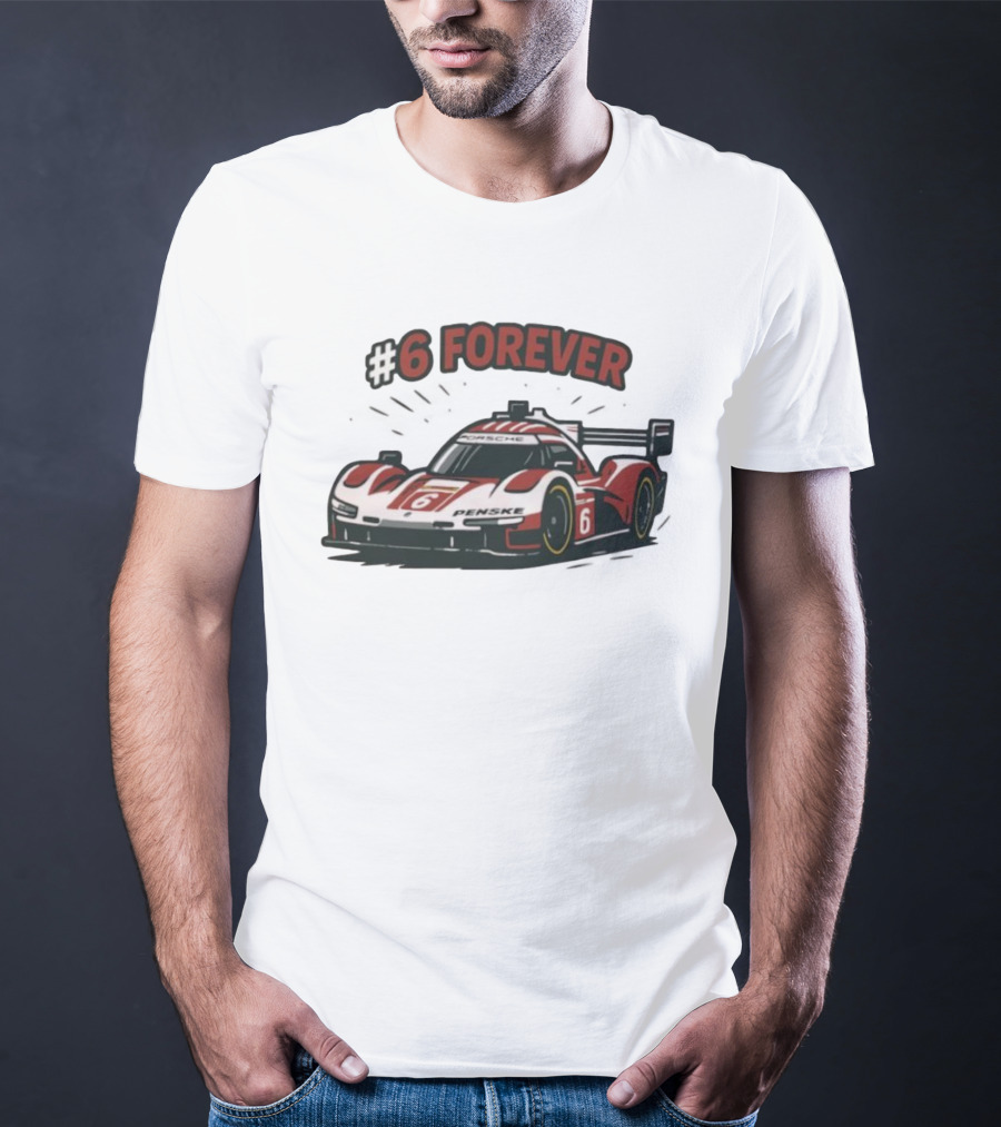 Porsche Penske Motorsport Porsche 963 Race Car #6 Forever T-Shirt