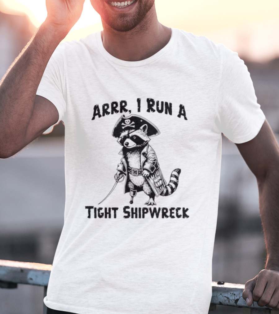Raccoon Arrr I Run A Tight Shipwreck Pirate Captain Theme T-Shirt