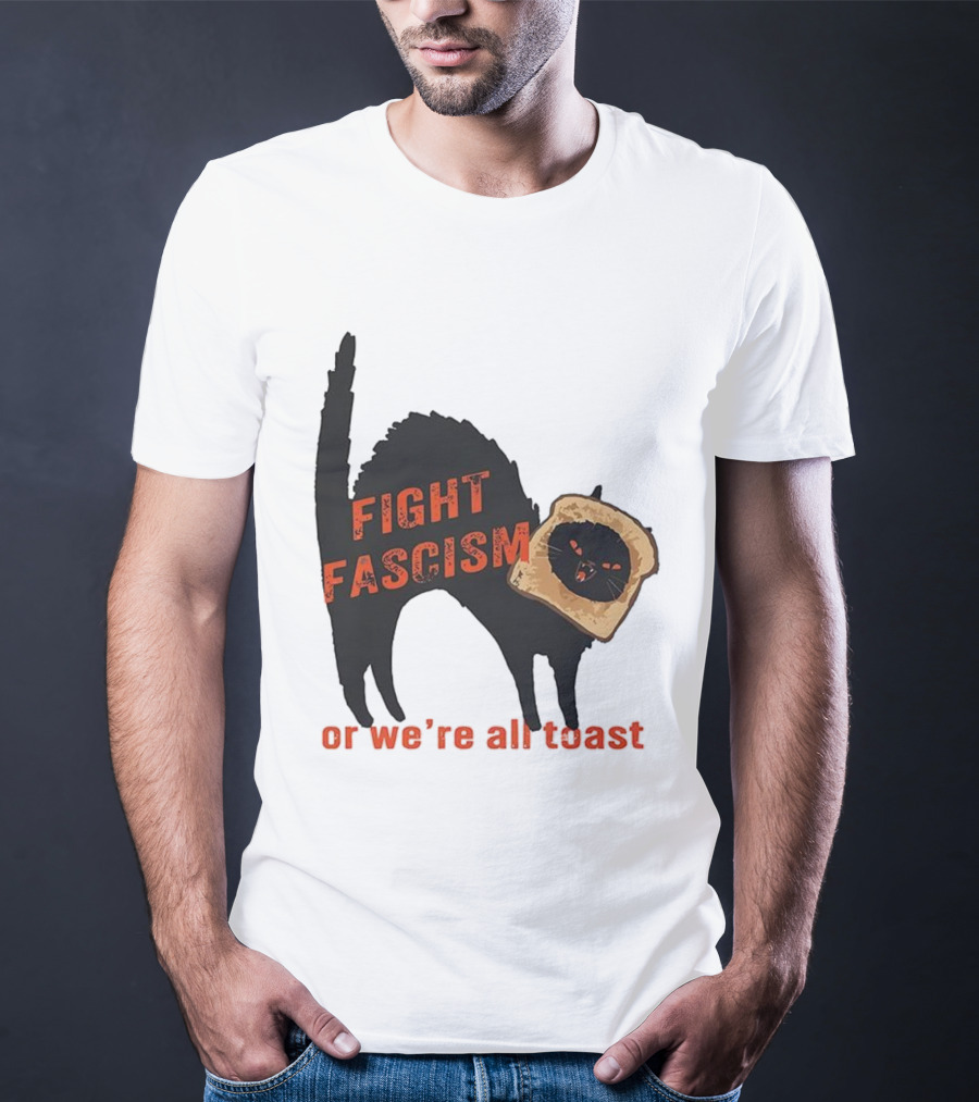 Fight Fascism Black Cat With Toast Or We’re All Toast T-Shirt