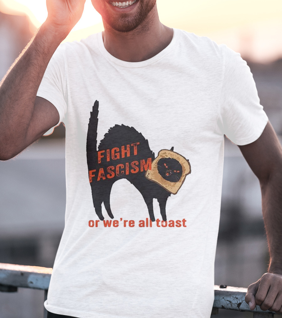 Fight Fascism Black Cat With Toast Or We’re All Toast T-Shirt