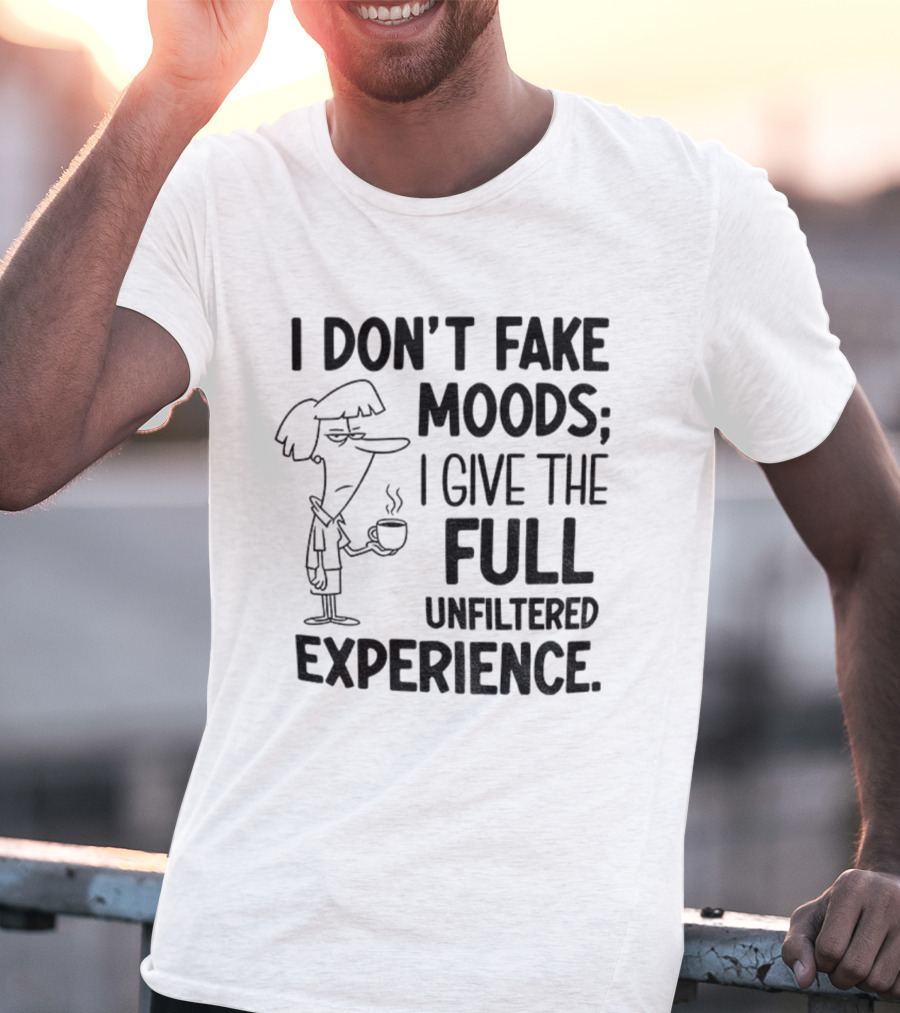 I Don’t Fake Moods I Give The Full Unfiltered Experience Coffee Cartoon T-Shirt
