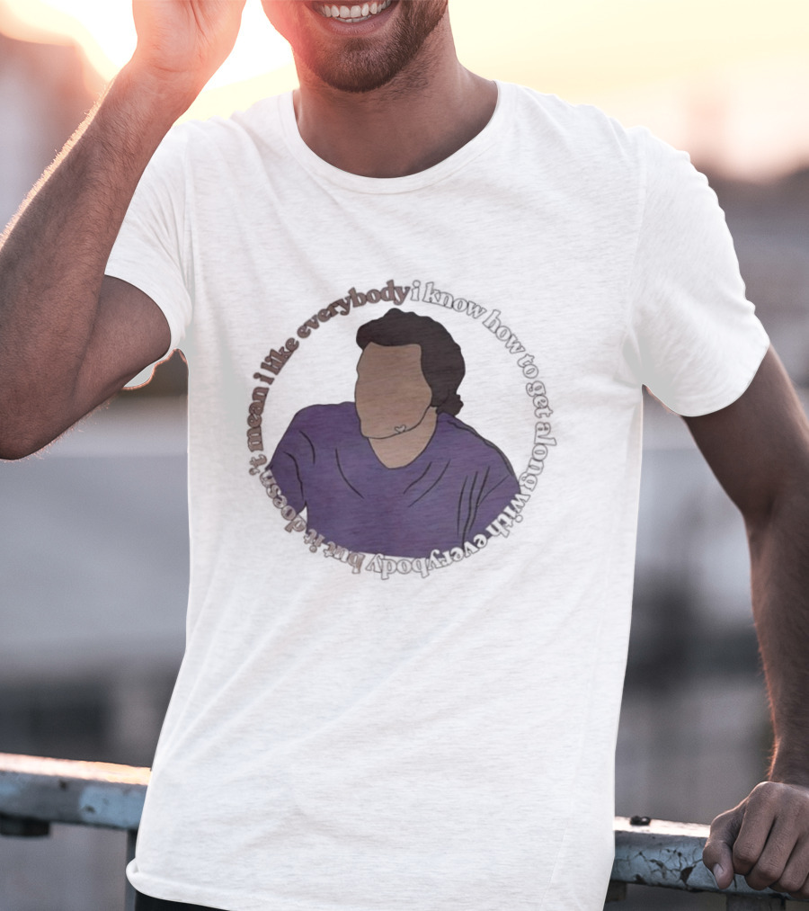 I Like Everybody I Know How To Get Along With Everybody But It Doesn’t Mean I Like Everybody T-Shirt