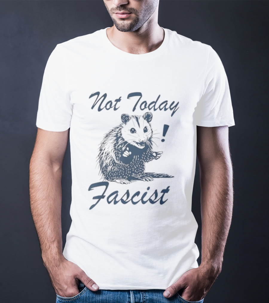 Not Today Fascist Funny Possum Meme Smash Fascism Iconic Humor Popular Political Slogan T-Shirt