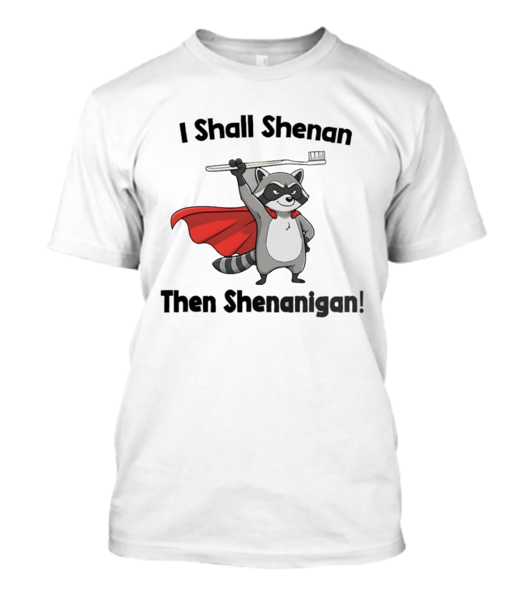 Raccoon I Shall Shenan Then Shenanigan Superhero Toothbrush Cloak T-Shirt
