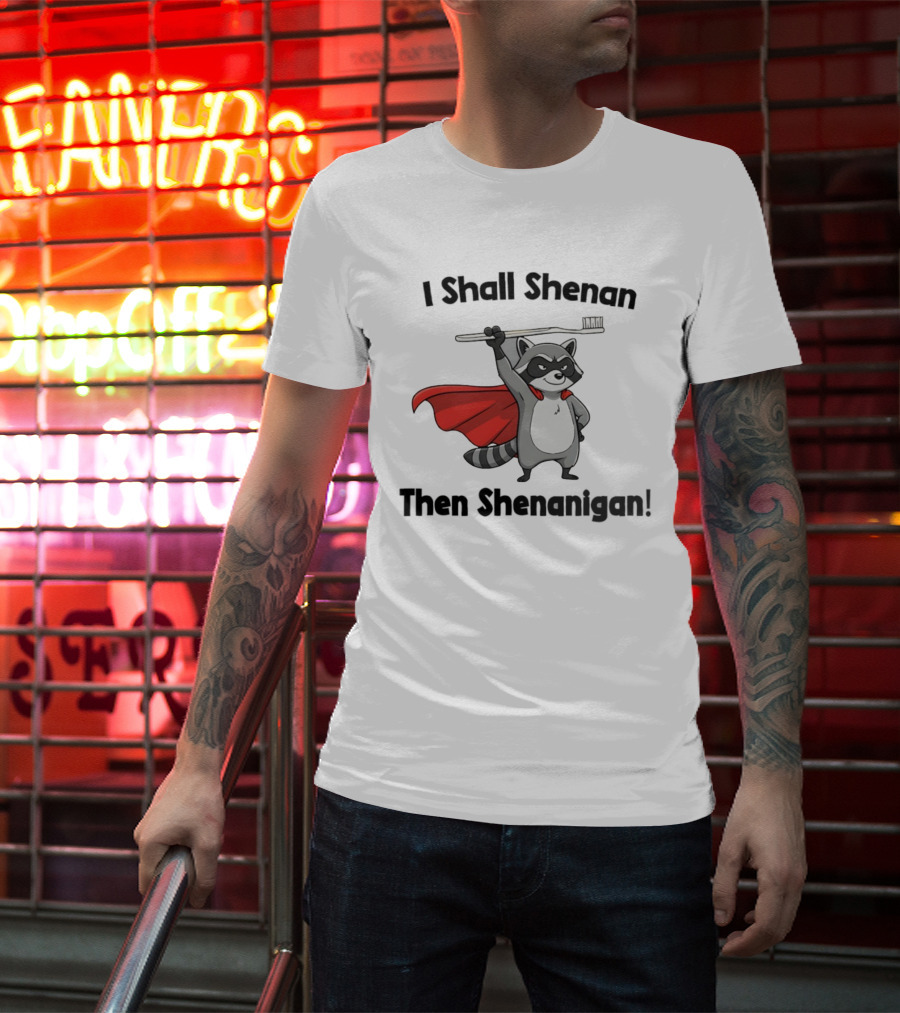 Raccoon I Shall Shenan Then Shenanigan Superhero Toothbrush Cloak T-Shirt