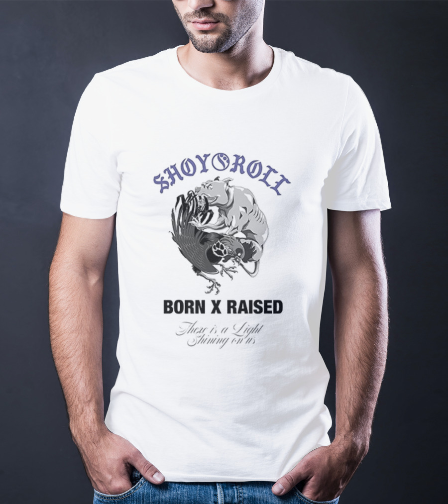 Shoyoroll Born X Raised There Is A Light Shining On Us T-Shirt