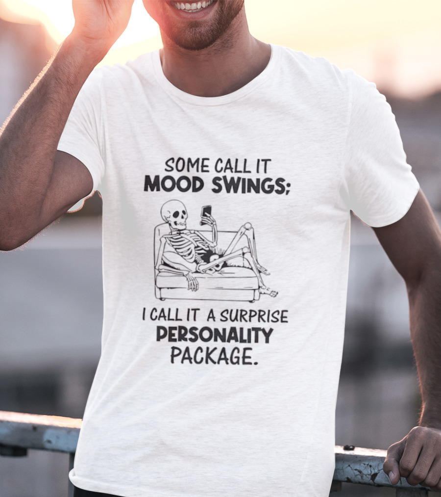 Some Call It Mood Swings Skeleton I Call It A Surprise Personality Package T-Shirt