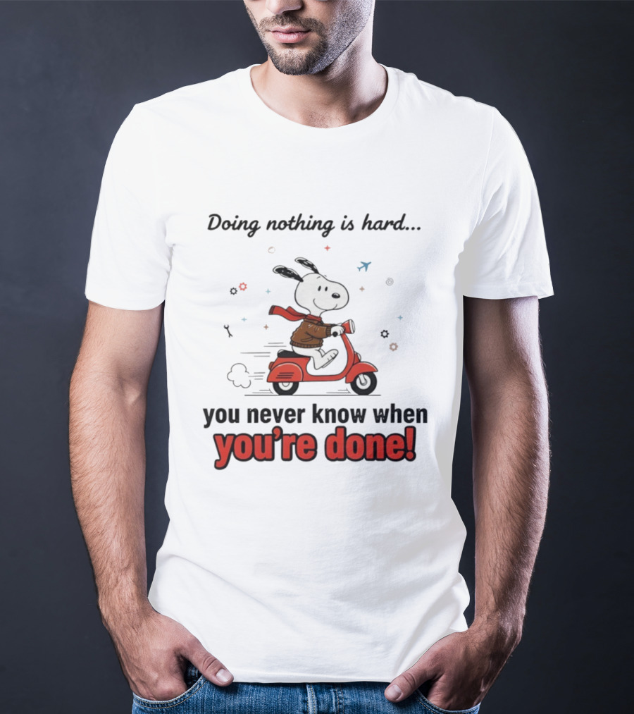 Snoopy Riding Red Scooter Doing Nothing Is Hard You Never Know When You’re Done T-Shirt